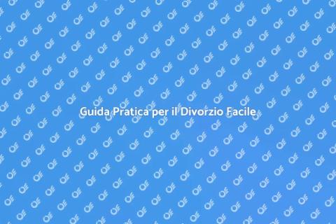 Organizzare un Divorzio Facile e Veloce