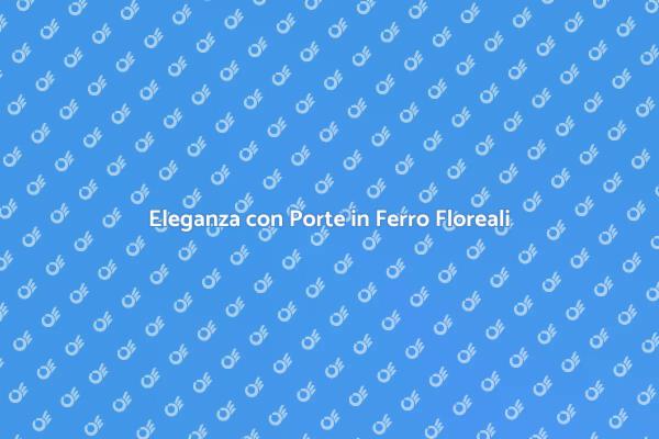 Scegli la Porta in Ferro Perfetta