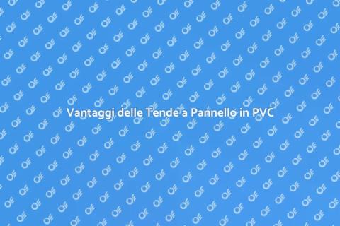 Tende a pannello in PVC: vantaggi chiave