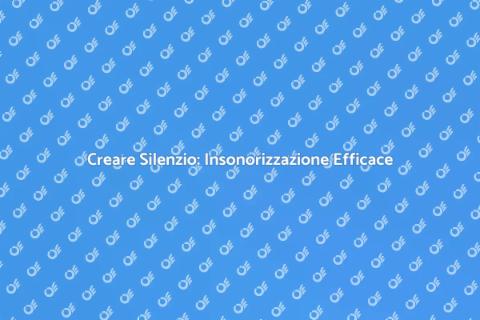 Insonorizzazione: Silenzio e Serenità