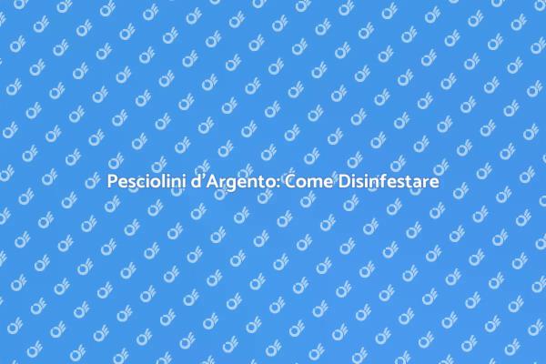 Combatti l'Infestazione dei Pesciolini