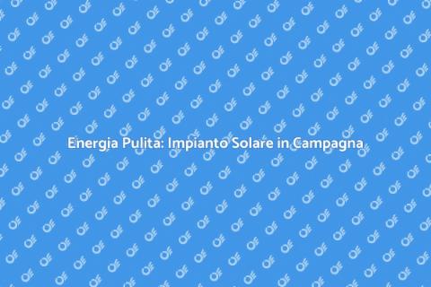 Impianto Solare Fotovoltaico in Campagna