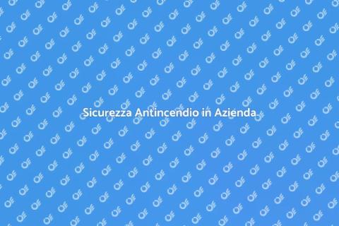 Rischi Antincendio in Azienda