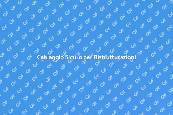 Cablaggio: Fondamentale per Ristrutturazioni