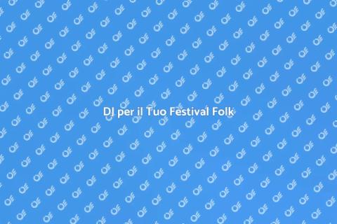 Noleggiare un DJ per Festival Folk