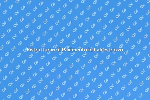 Pavimento in Calcestruzzo: Ristrutturare Bene