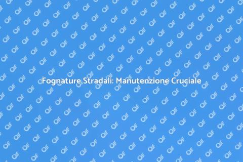 Manutenzione Fognature Stradali Essenziale