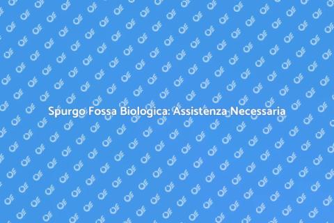 Assistenza Tecnica Spurgo Fossa Biologica