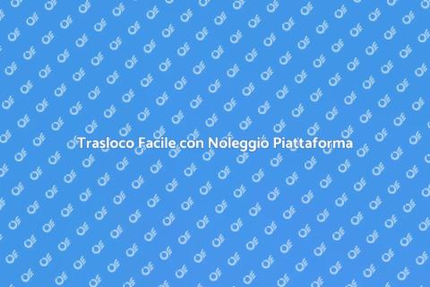 Noleggio Piattaforma per Trasloco