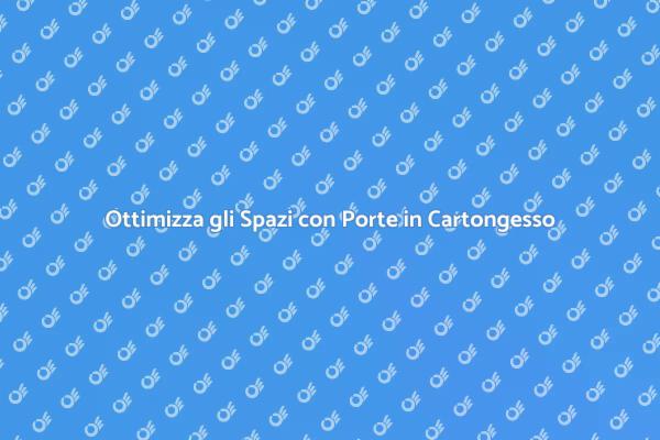 Trasforma la Tua Casa con Porte in Cartongesso