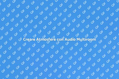 Effetti Sonori nel Sistema Audio Multiroom