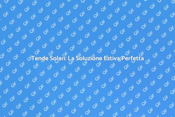 Tende Solari: Ombra e Comfort