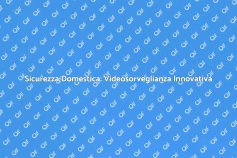 Videosorveglianza Innovativa a Casa Tua