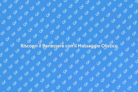 Massaggio Olistico: Rinnova il Tuo Benessere