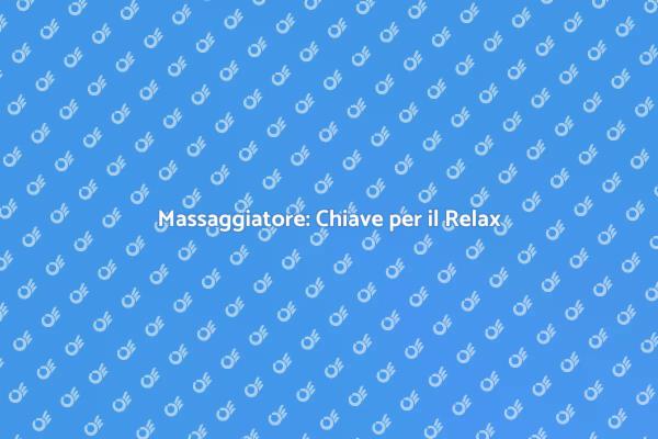 Massaggiatore: Raggiungi il Benessere