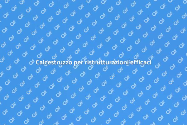 Scegliere il calcestruzzo giusto