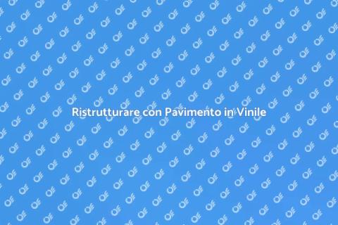 Pavimento in Vinile: Stile e Versatilità