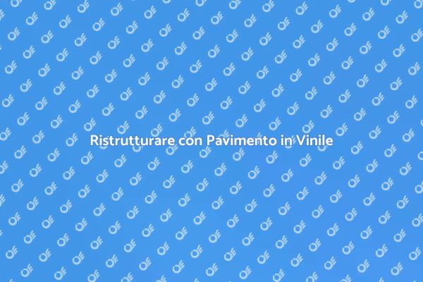 Pavimento in Vinile: Eleganza e Funzionalità