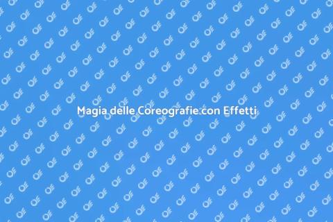 Coreografie con Effetti Speciali