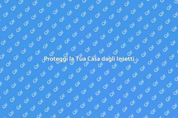 Liberati dagli Insetti Oggi Stesso!