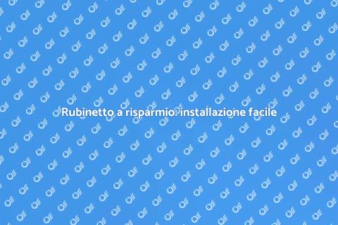 Installazione rubinetto risparmio acqua