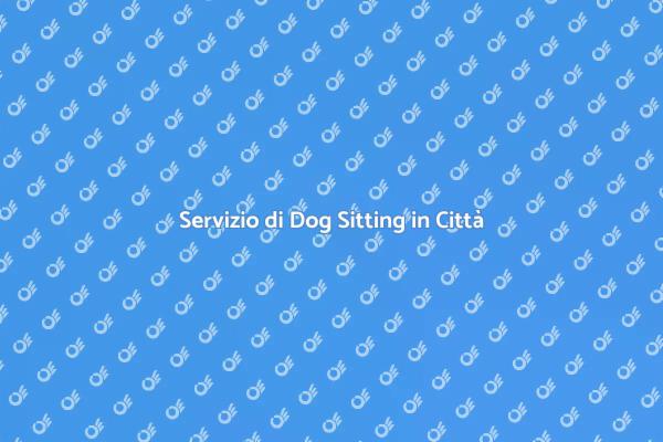Scopri il Dog Sitting in Città