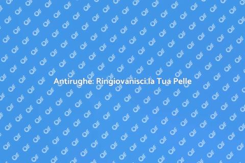 Trattamenti Antirughe: Scopri i Vantaggi