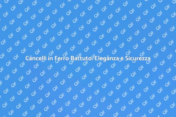Cancelli in Ferro: Stile e Sicurezza