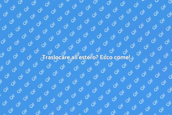 Traslocare all'estero senza stress