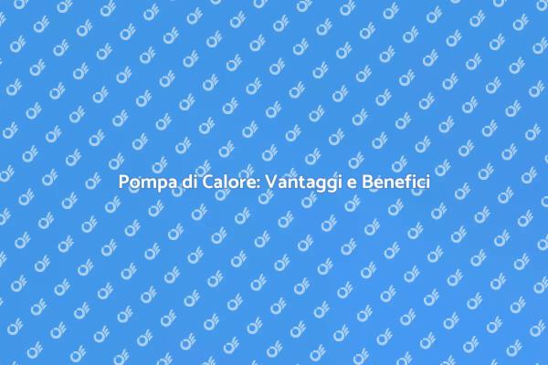 Pompa di Calore: La Scelta Sostenibile