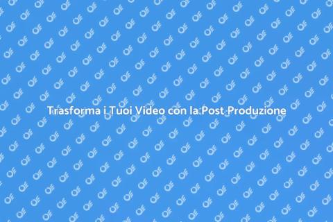Magia della Post Produzione Video