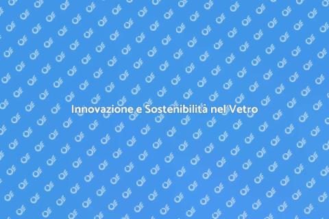 Ricerca e Sviluppo nel Settore Vetro