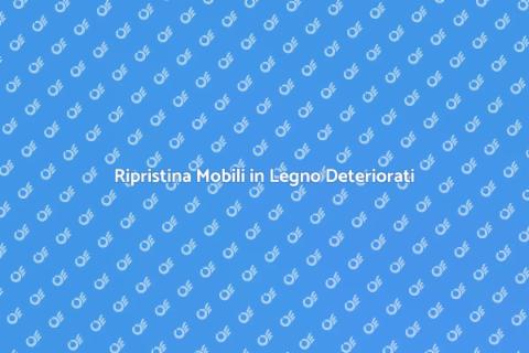 Ristrutturare Mobili in Legno Deteriorati