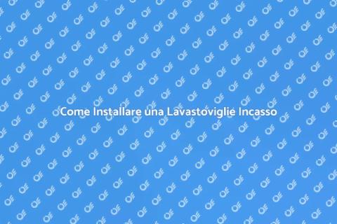 Installazione Lavastoviglie Incasso