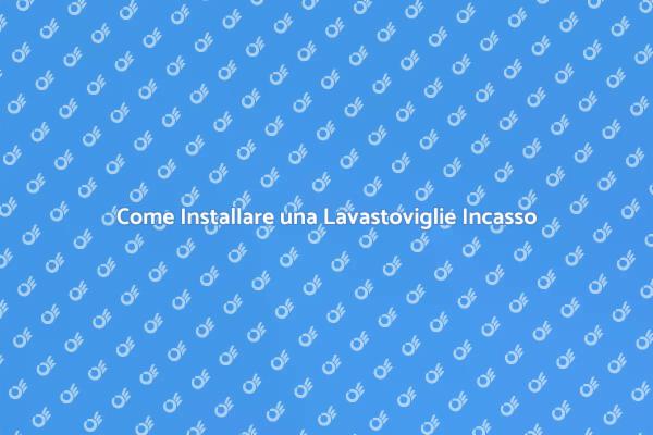 Installazione Facile della Lavastoviglie