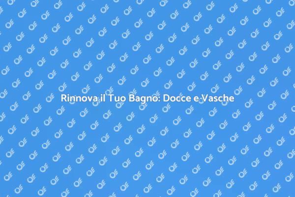 Trasforma il Tuo Bagno con Nuove Docce