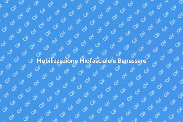 Mobilizzazione Miofasciale: Scopri i Vantaggi