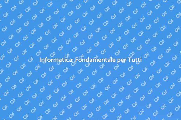 Perché l'Informatica è Essenziale Oggi