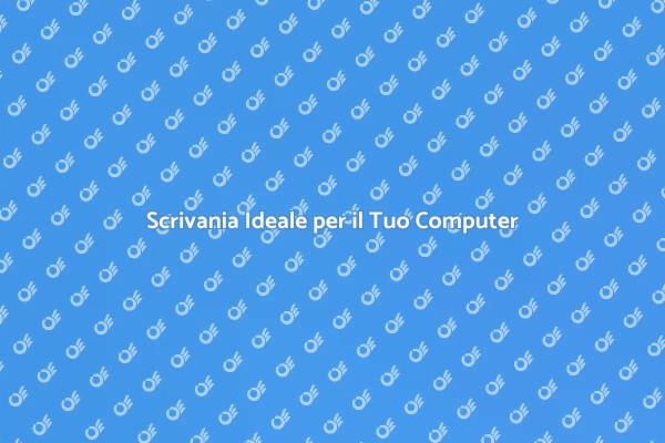 La Scrivania Perfetta per il Computer