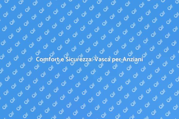 Vasca Doccia: La Scelta per Anziani