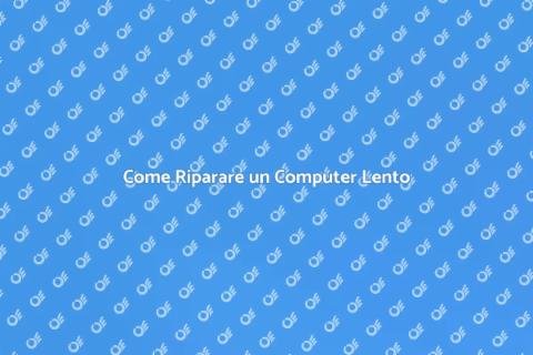 Riparazione Computer Lento: Soluzioni