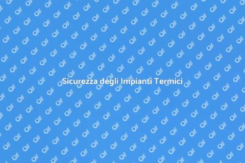 Certificazione Impianti Termici Sicuri