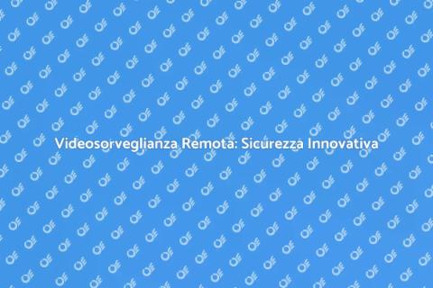 Ristrutturazione Videosorveglianza Remota
