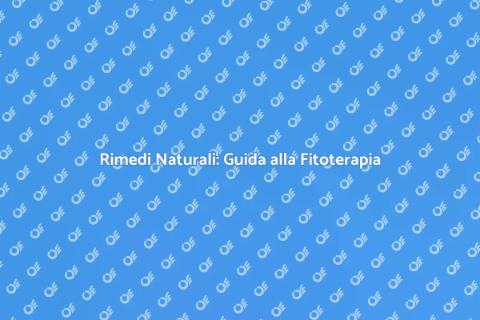Fitoterapia: Salute e Benessere Naturale