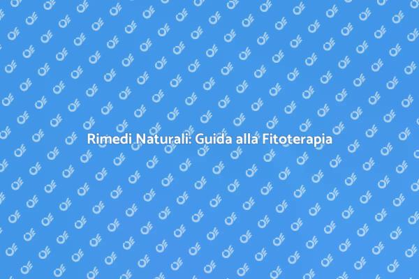 Fitoterapia: Il Potere delle Piante