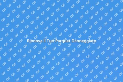 Ristrutturazione Parquet Danneggiato