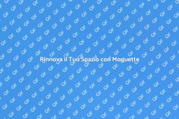 Scopri i Vantaggi della Moquette