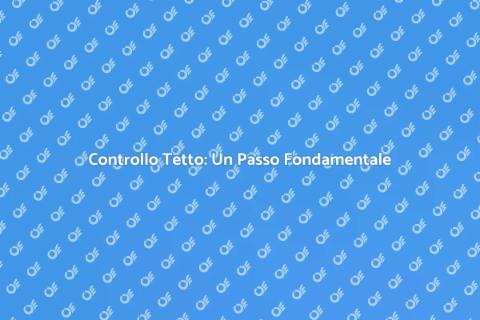 Ispezione del Tetto: Proteggi Casa