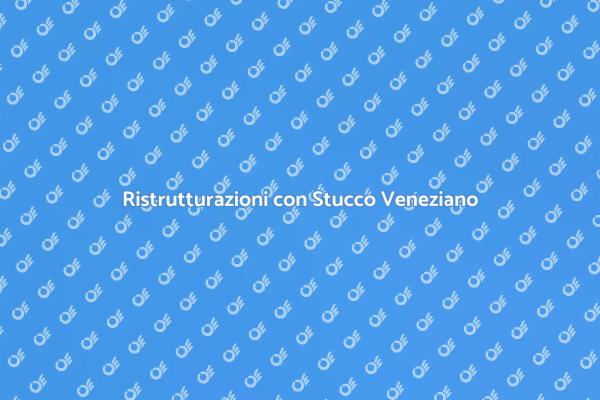 Lo Stucco Veneziano per i Tuoi Interni