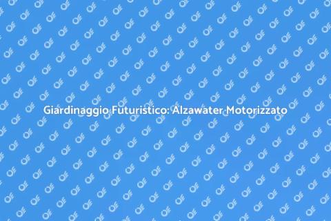 Alzawater Motorizzato: Innovazione Verde
